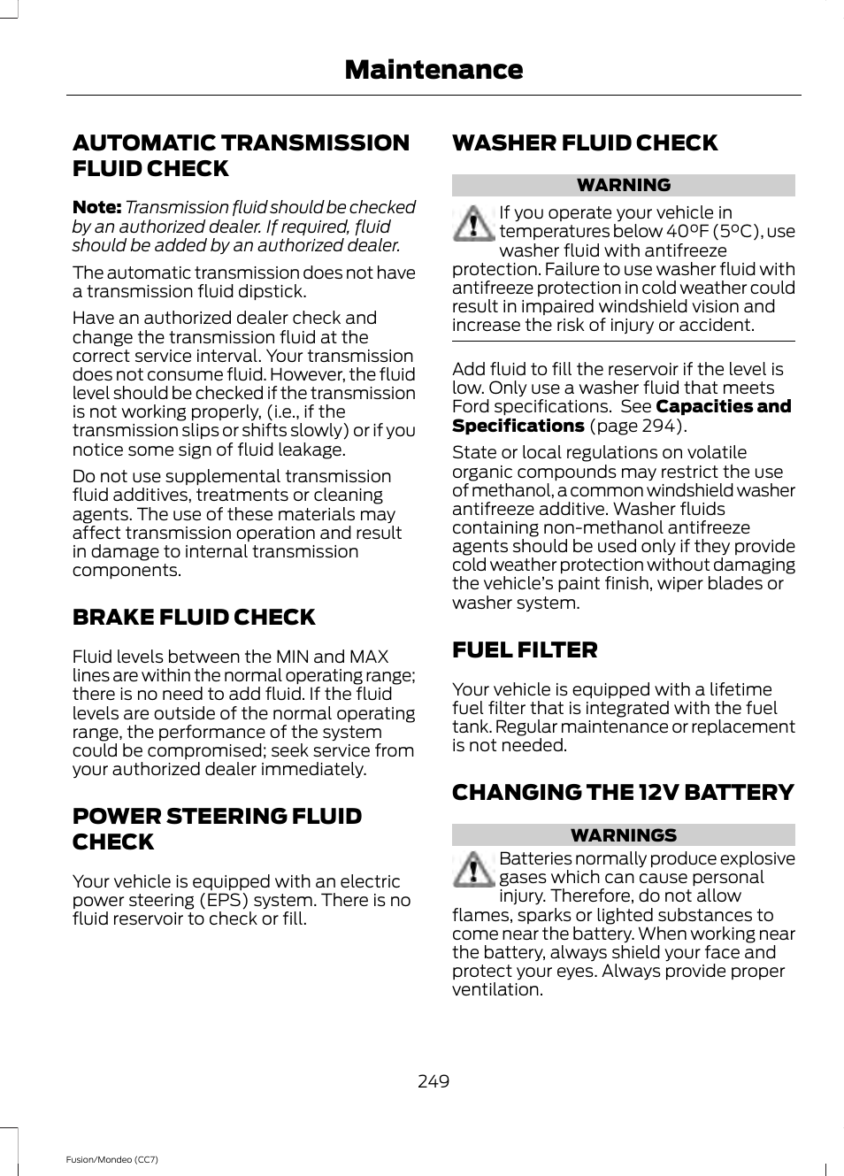 Automatic transmission fluid check, Brake fluid check, Power steering fluid check | Washer fluid check, Fuel filter, Changing the 12v battery, Automatic transmission fluid, Check, Maintenance | FORD 2014 Fusion Hybrid v.2 User Manual | Page 252 / 478