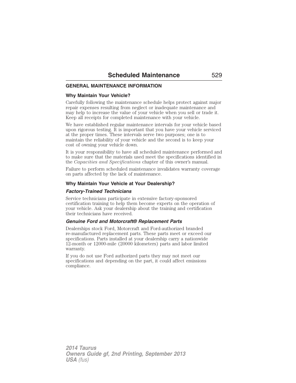 Scheduled maintenance, General maintenance information, Why maintain your vehicle | Why maintain your vehicle at your dealership, Factory-trained technicians, Genuine ford and motorcraft® replacement parts, Scheduled maintenance 529 | FORD 2014 Taurus v.2 User Manual | Page 530 / 554