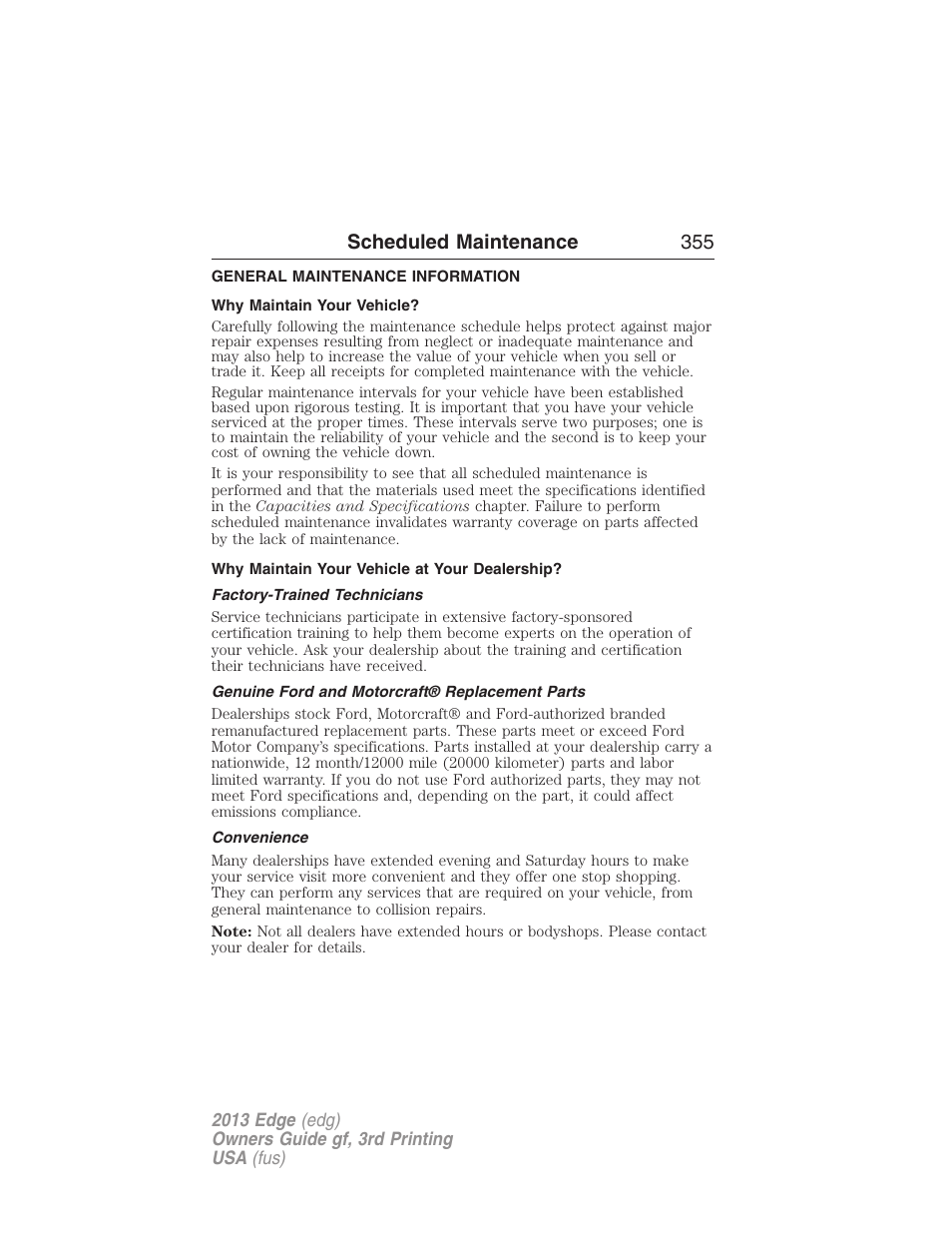 Scheduled maintenance, General maintenance information, Why maintain your vehicle | Why maintain your vehicle at your dealership, Factory-trained technicians, Genuine ford and motorcraft® replacement parts, Convenience, Scheduled maintenance 355 | FORD 2013 Edge v.3 User Manual | Page 356 / 521