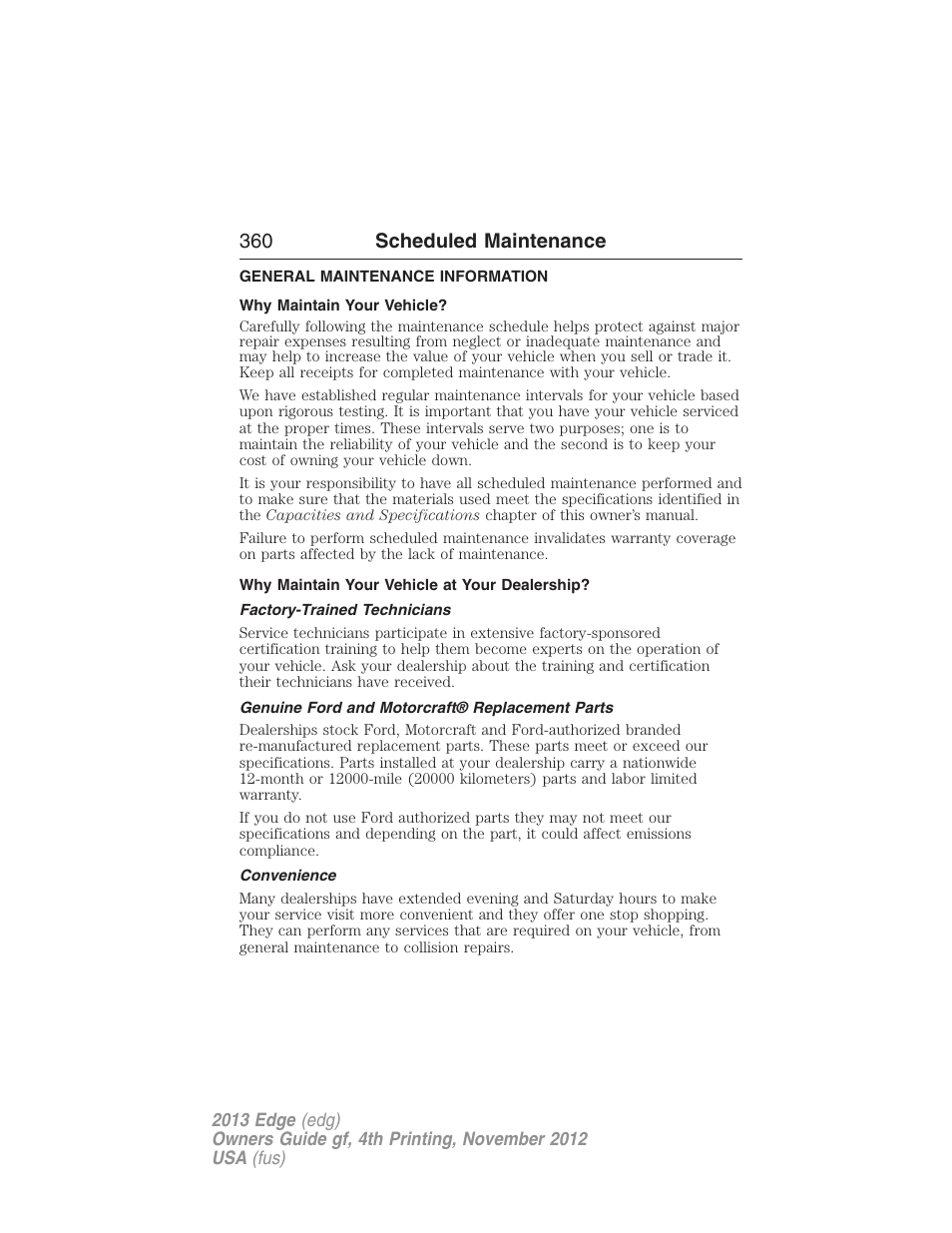 Scheduled maintenance, General maintenance information, Why maintain your vehicle | Why maintain your vehicle at your dealership, Factory-trained technicians, Genuine ford and motorcraft® replacement parts, Convenience, 360 scheduled maintenance | FORD 2013 Edge v.4 User Manual | Page 361 / 533