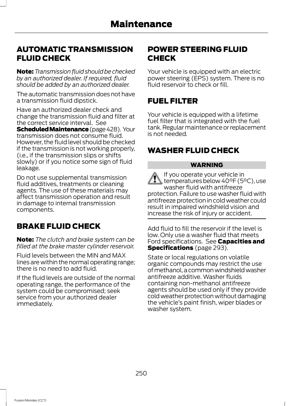 Automatic transmission fluid check, Brake fluid check, Power steering fluid check | Fuel filter, Washer fluid check, Automatic transmission fluid, Check, See brake fluid check, Maintenance | FORD 2013 Fusion v.3 User Manual | Page 253 / 458