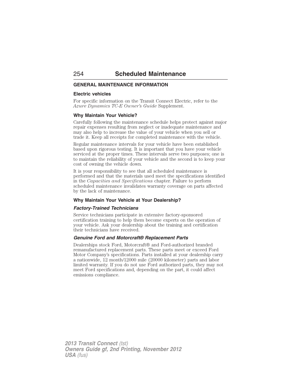 Scheduled maintenance, General maintenance information, Electric vehicles | Why maintain your vehicle, Why maintain your vehicle at your dealership, Factory-trained technicians, Genuine ford and motorcraft® replacement parts, 254 scheduled maintenance | FORD 2013 Transit Connect v.2 User Manual | Page 255 / 321