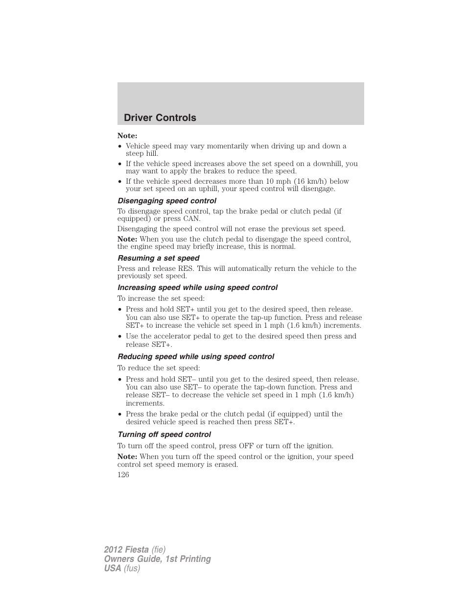 Disengaging speed control, Resuming a set speed, Increasing speed while using speed control | Reducing speed while using speed control, Turning off speed control, Driver controls | FORD 2012 Fiesta v.1 User Manual | Page 126 / 356
