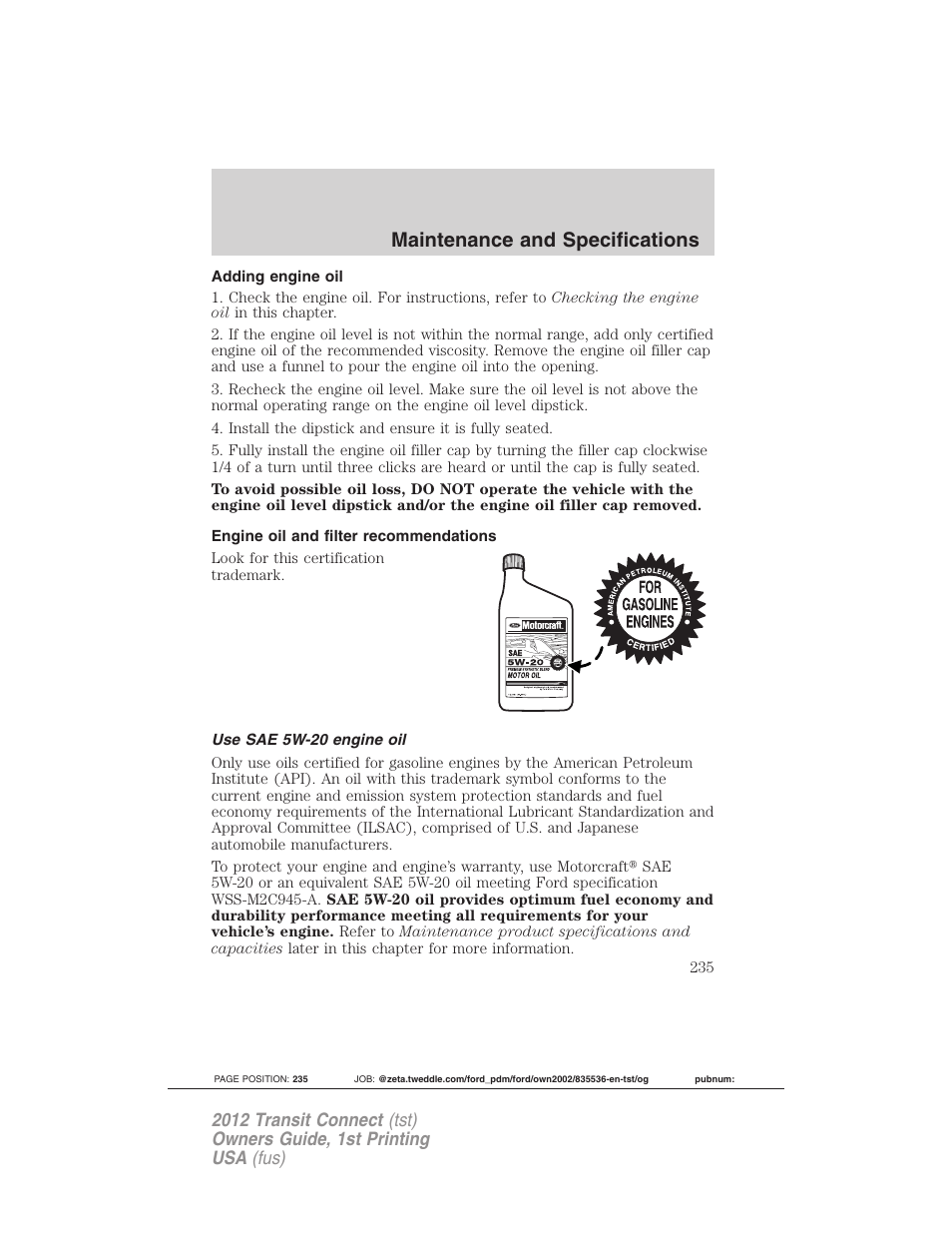 Adding engine oil, Engine oil and filter recommendations, Use sae 5w-20 engine oil | Maintenance and specifications | FORD 2012 Transit Connect User Manual | Page 235 / 299