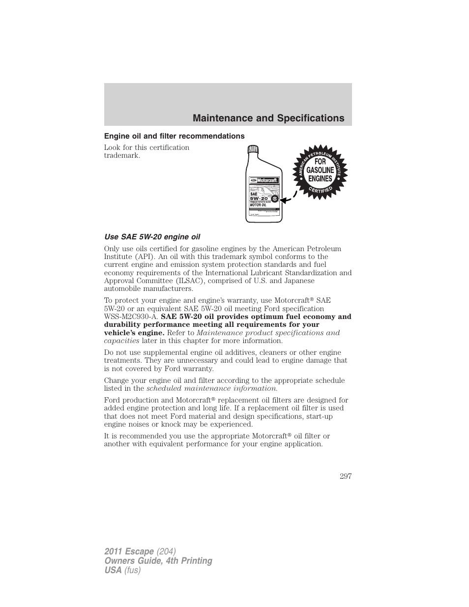 Engine oil and filter recommendations, Use sae 5w-20 engine oil, Maintenance and specifications | FORD 2011 Escape v.4 User Manual | Page 297 / 368