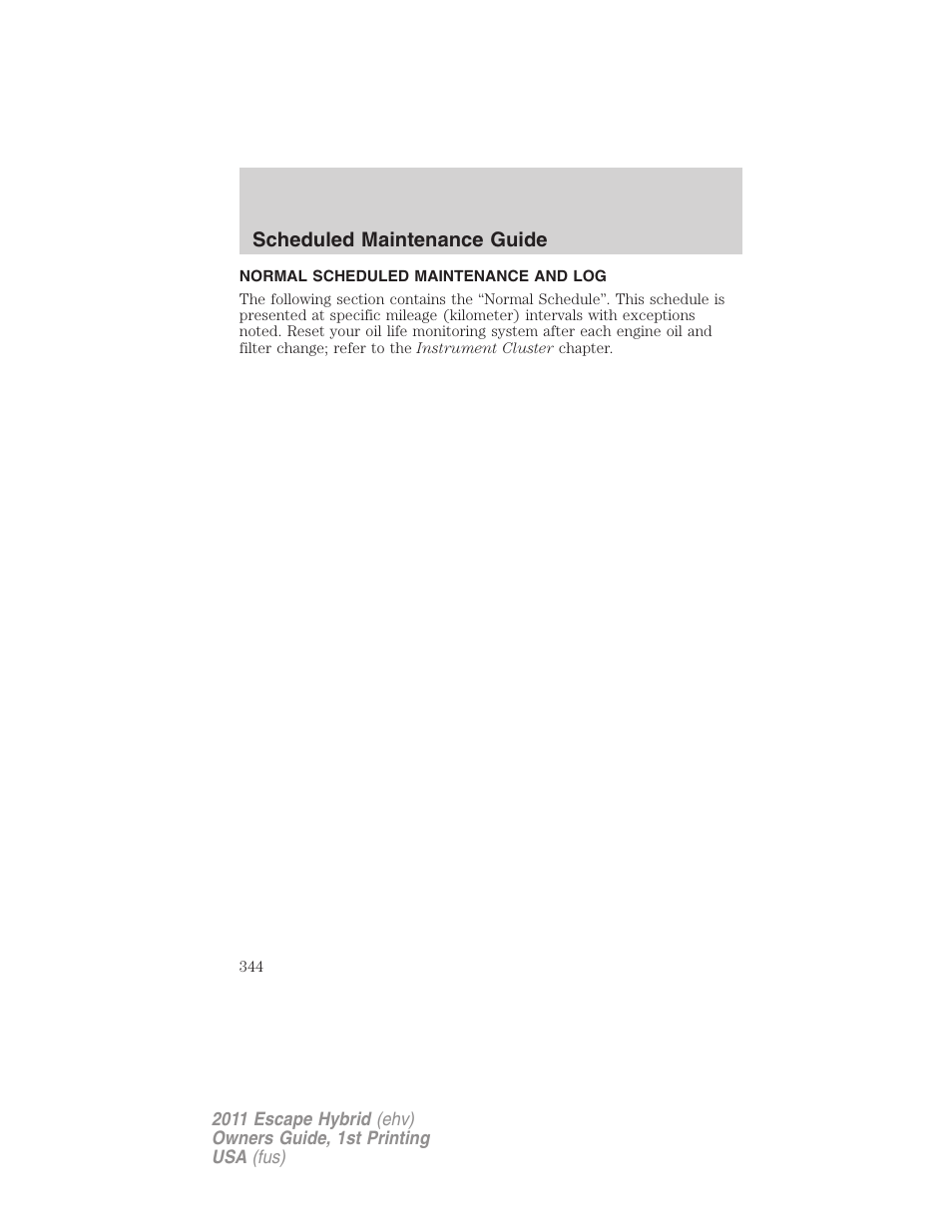 Normal scheduled maintenance and log | FORD 2011 Escape Hybrid v.1 User Manual | Page 344 / 363