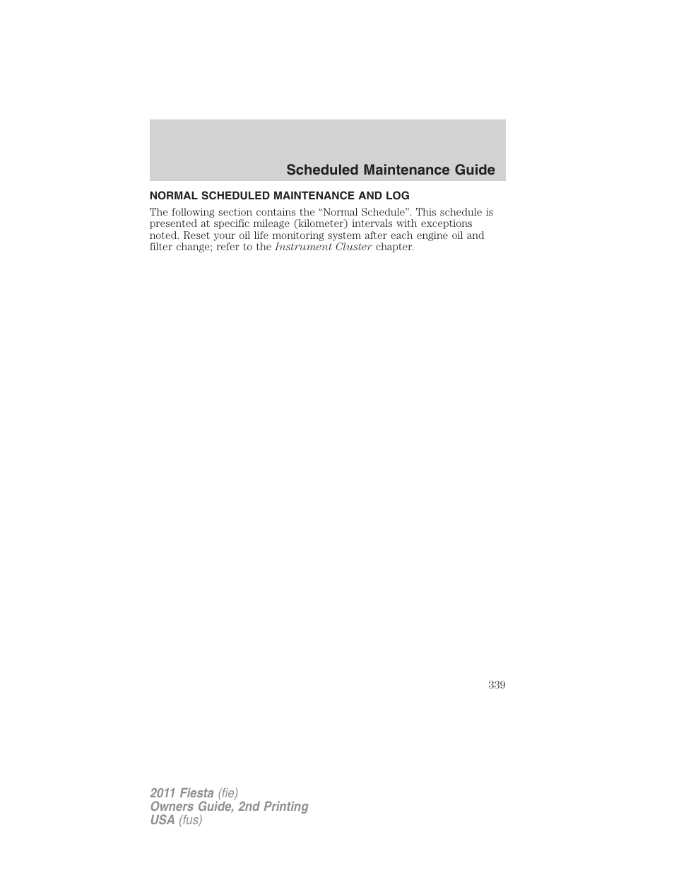 Normal scheduled maintenance and log | FORD 2011 Fiesta v.2 User Manual | Page 339 / 358