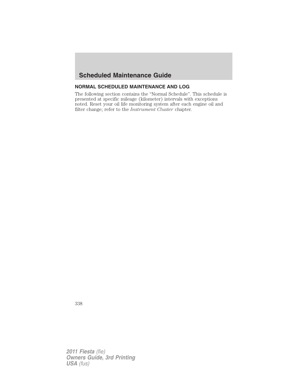 Normal scheduled maintenance and log | FORD 2011 Fiesta v.3 User Manual | Page 338 / 356