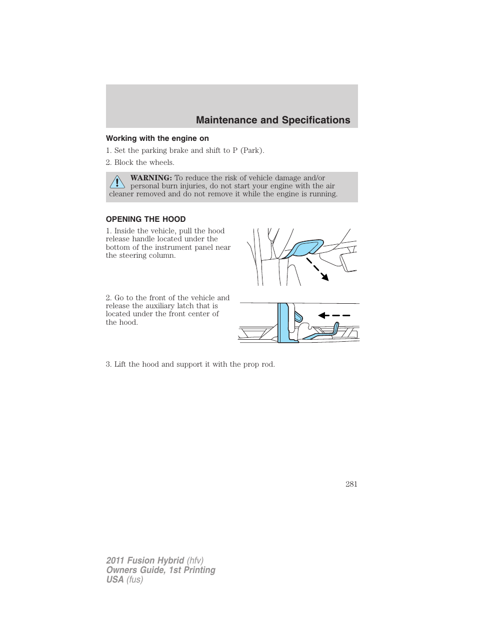Working with the engine on, Opening the hood, Maintenance and specifications | FORD 2011 Fusion Hybrid v.1 User Manual | Page 281 / 345