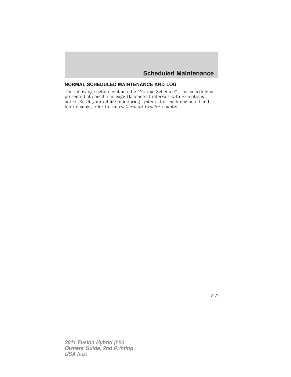 Normal scheduled maintenance and log | FORD 2011 Fusion Hybrid v.2 User Manual | Page 327 / 345
