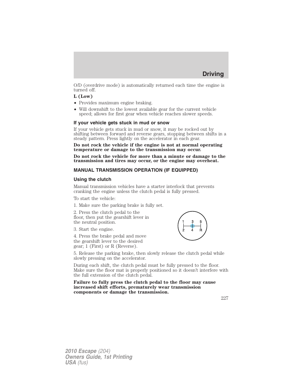 If your vehicle gets stuck in mud or snow, Manual transmission operation (if equipped), Using the clutch | Driving | FORD 2010 Escape v.1 User Manual | Page 227 / 345