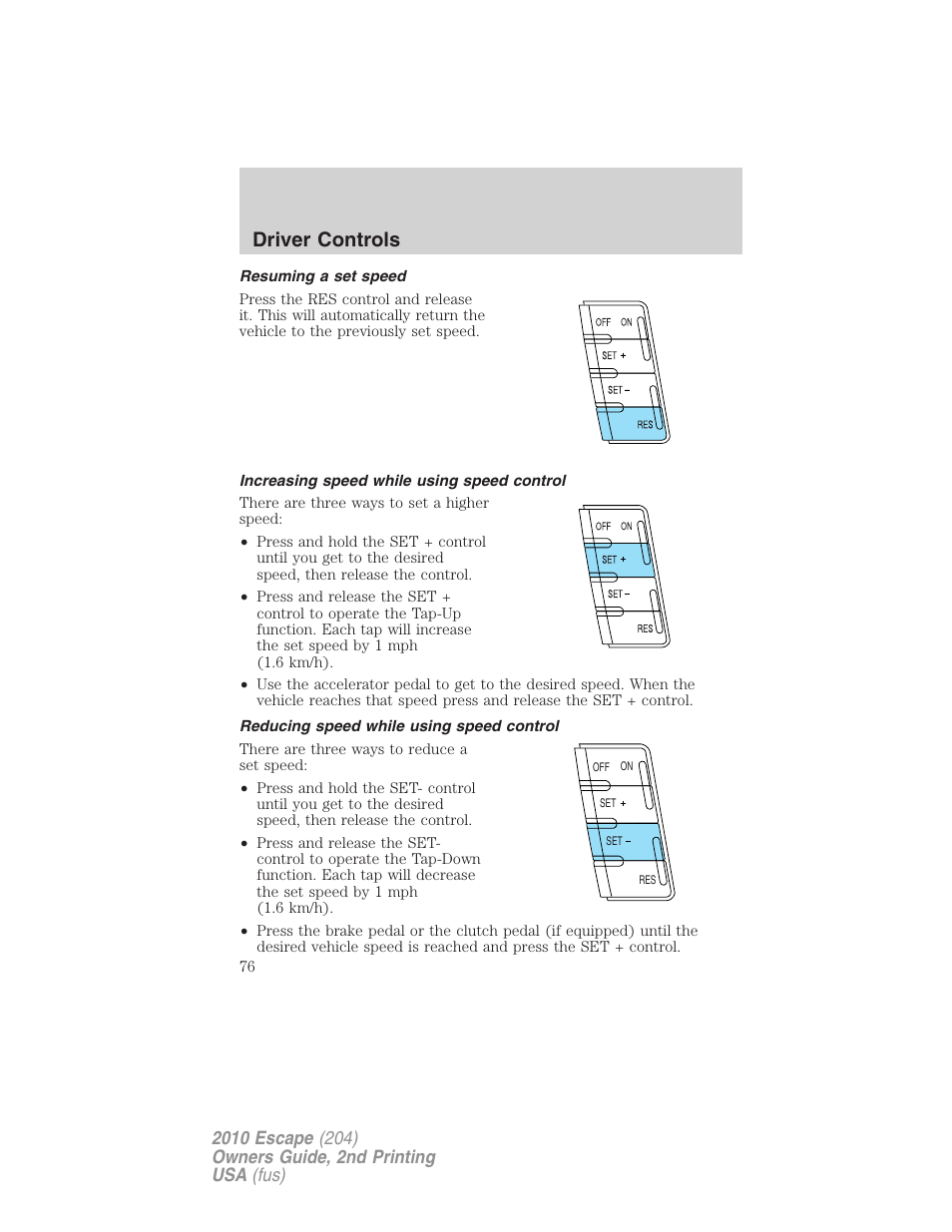 Resuming a set speed, Increasing speed while using speed control, Reducing speed while using speed control | Driver controls | FORD 2010 Escape v.2 User Manual | Page 76 / 344