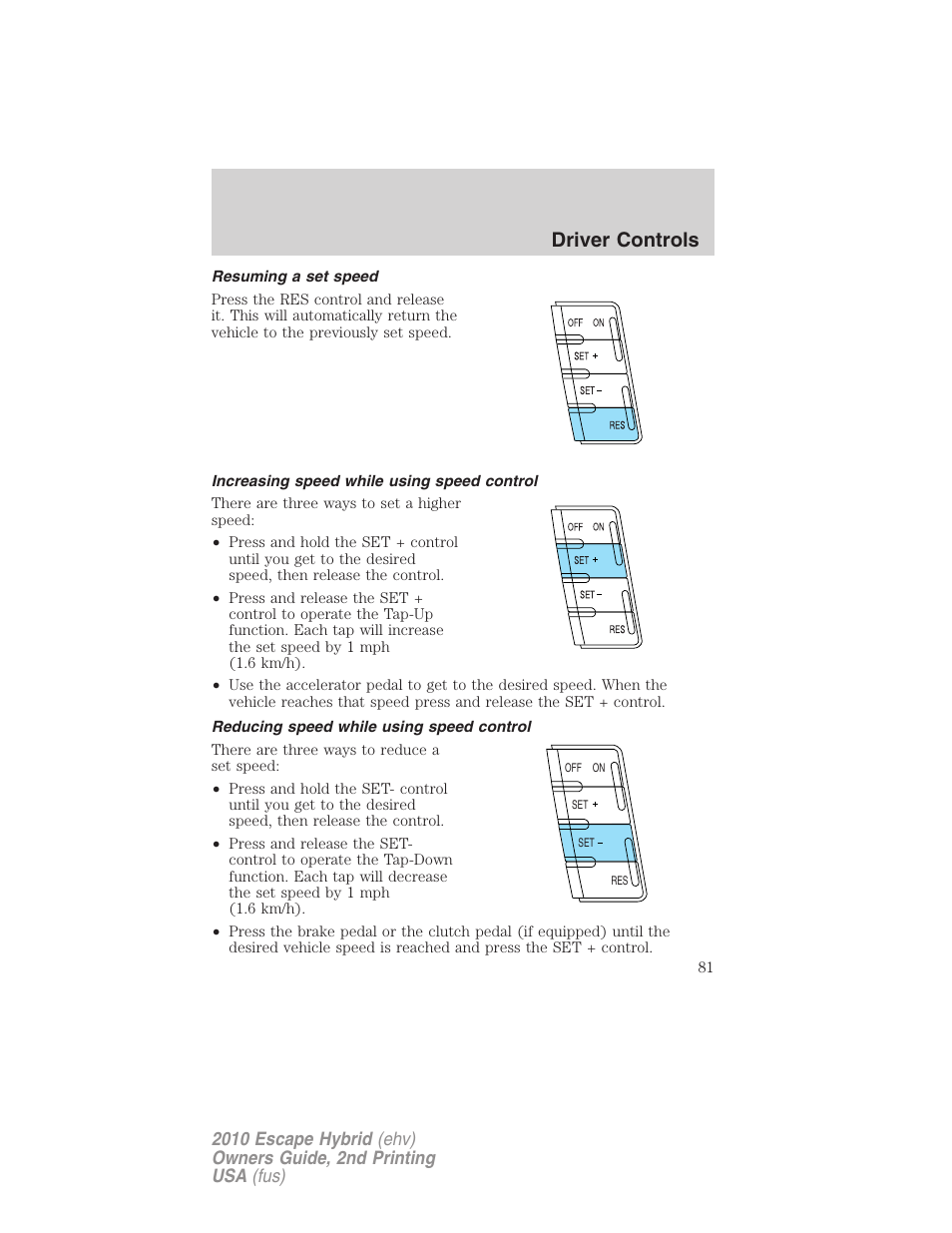 Resuming a set speed, Increasing speed while using speed control, Reducing speed while using speed control | Driver controls | FORD 2010 Escape Hybrid v.2 User Manual | Page 81 / 353