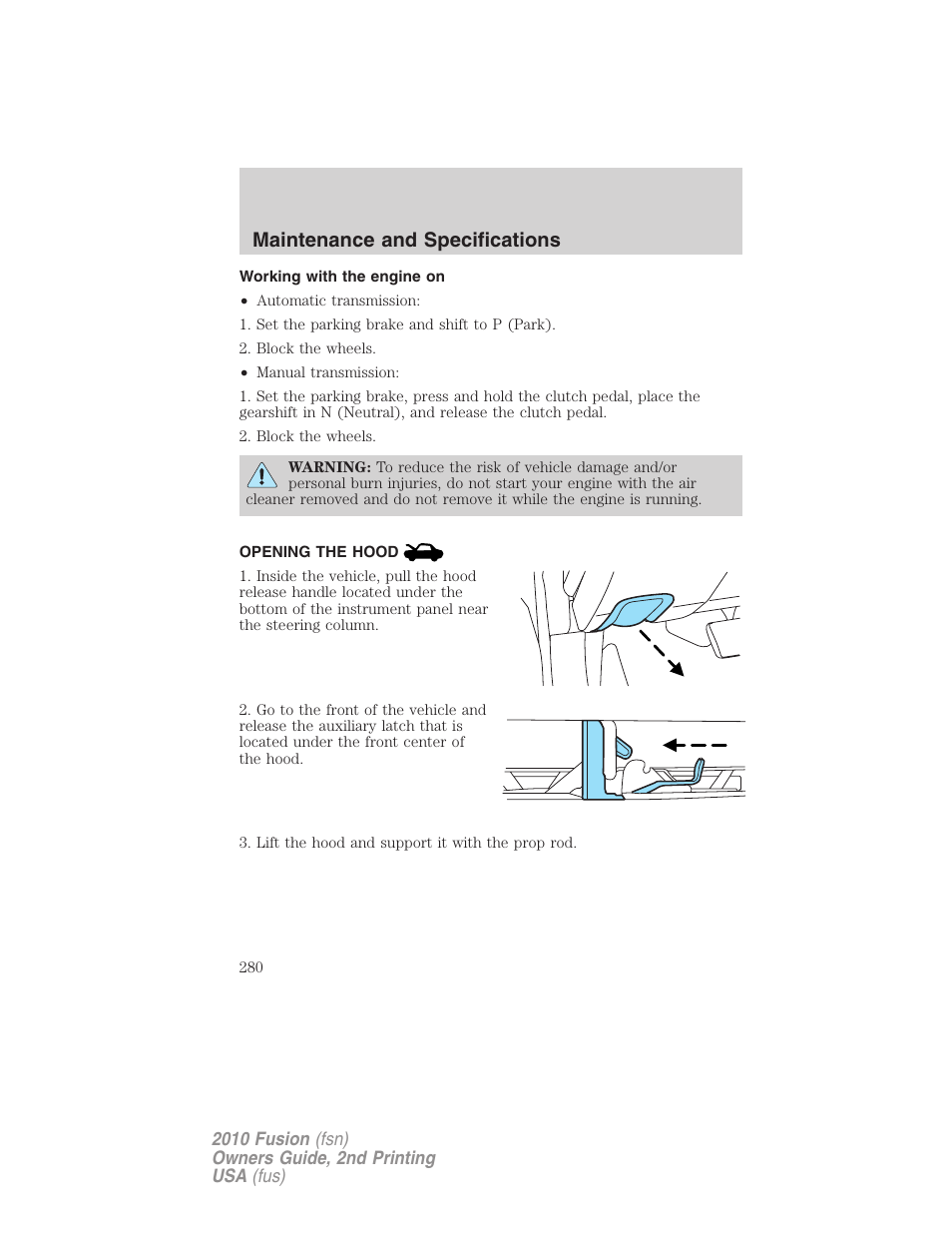 Working with the engine on, Opening the hood, Maintenance and specifications | FORD 2010 Fusion v.2 User Manual | Page 280 / 344