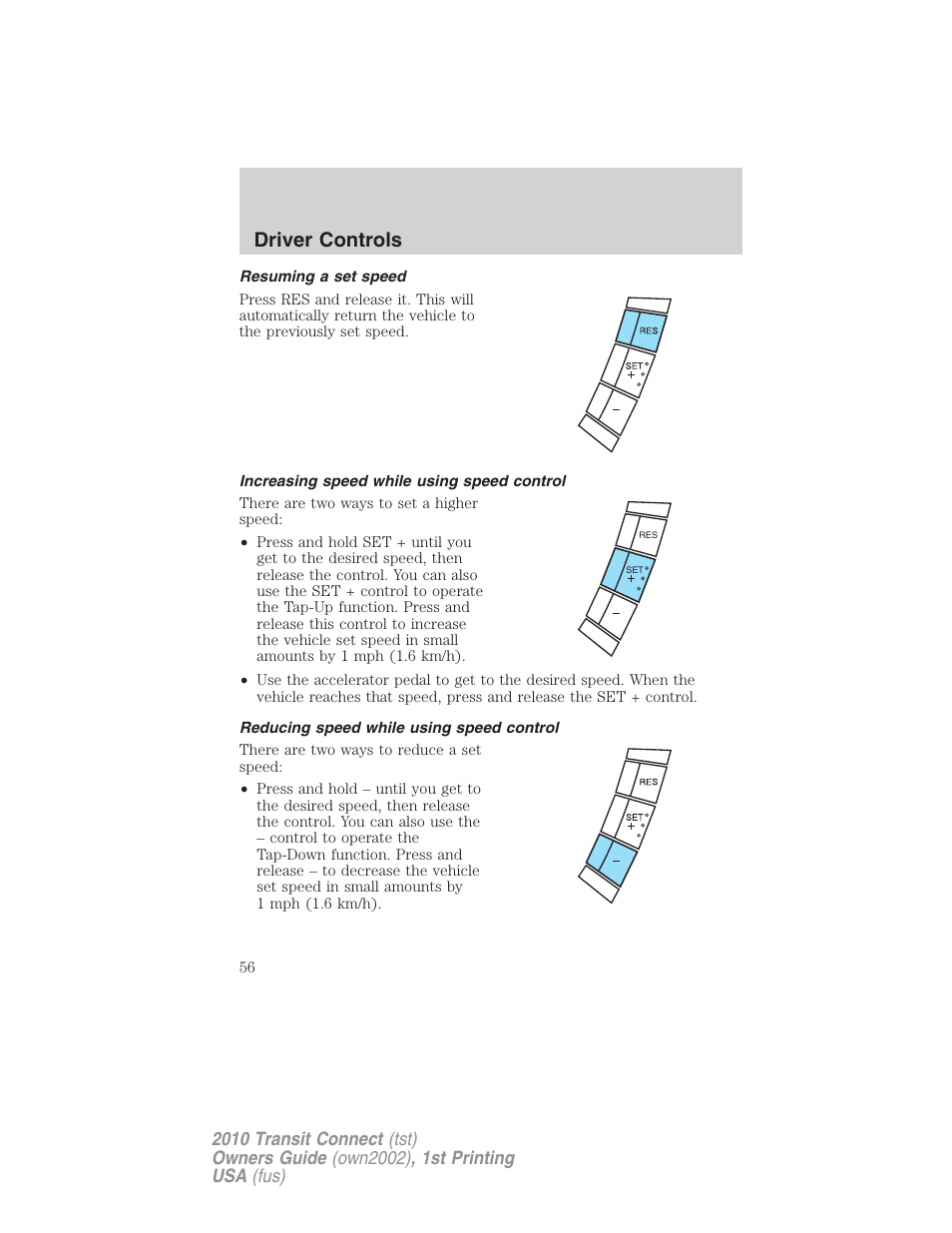 Resuming a set speed, Increasing speed while using speed control, Reducing speed while using speed control | Driver controls | FORD 2010 Transit Connect v.1 User Manual | Page 56 / 259