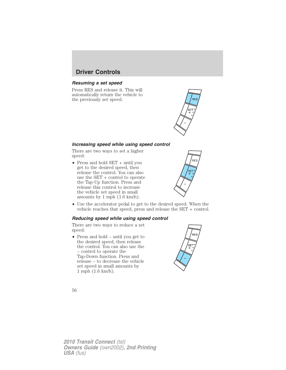 Resuming a set speed, Increasing speed while using speed control, Reducing speed while using speed control | Driver controls | FORD 2010 Transit Connect v.2 User Manual | Page 56 / 259
