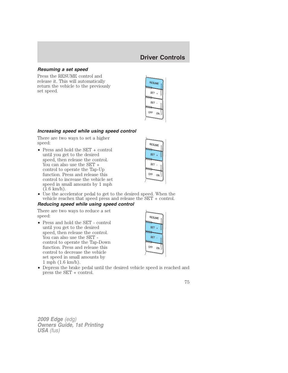 Resuming a set speed, Increasing speed while using speed control, Reducing speed while using speed control | Driver controls | FORD 2009 Edge v.1 User Manual | Page 75 / 320