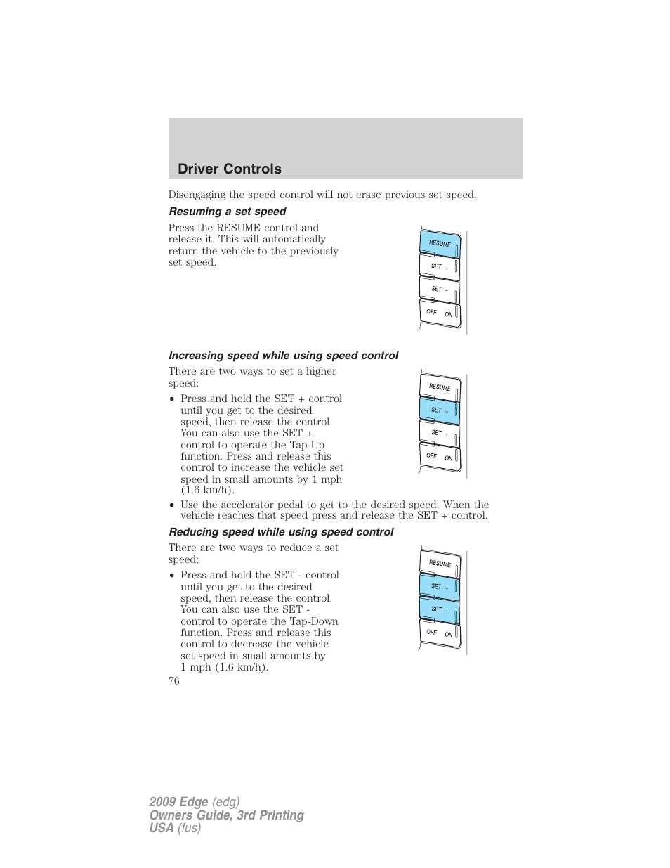 Resuming a set speed, Increasing speed while using speed control, Reducing speed while using speed control | Driver controls | FORD 2009 Edge v.3 User Manual | Page 76 / 324