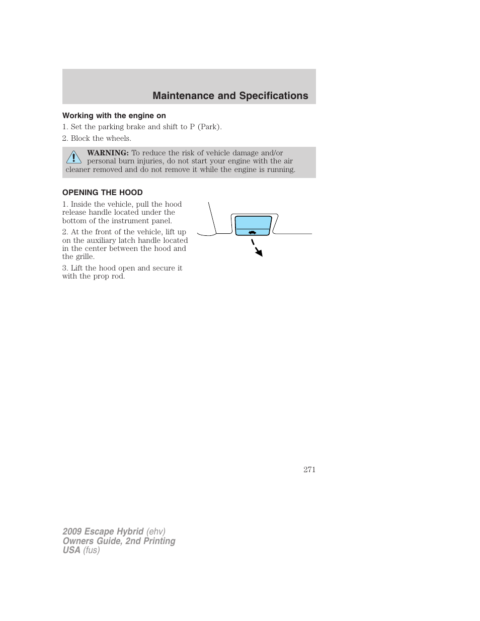 Working with the engine on, Opening the hood, Maintenance and specifications | FORD 2009 Escape Hybrid v.2 User Manual | Page 271 / 332