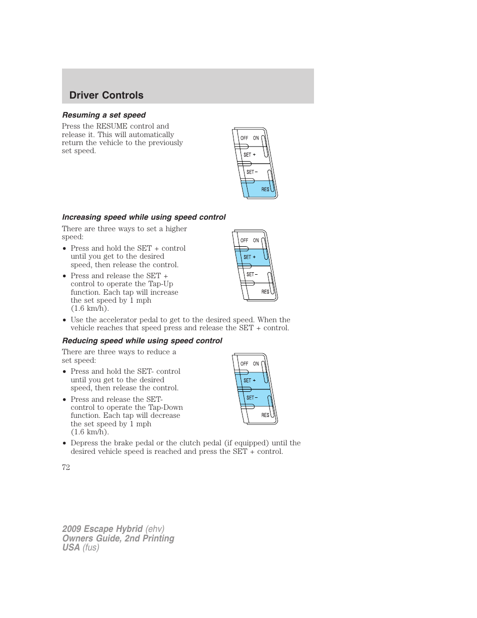 Resuming a set speed, Increasing speed while using speed control, Reducing speed while using speed control | Driver controls | FORD 2009 Escape Hybrid v.2 User Manual | Page 72 / 332
