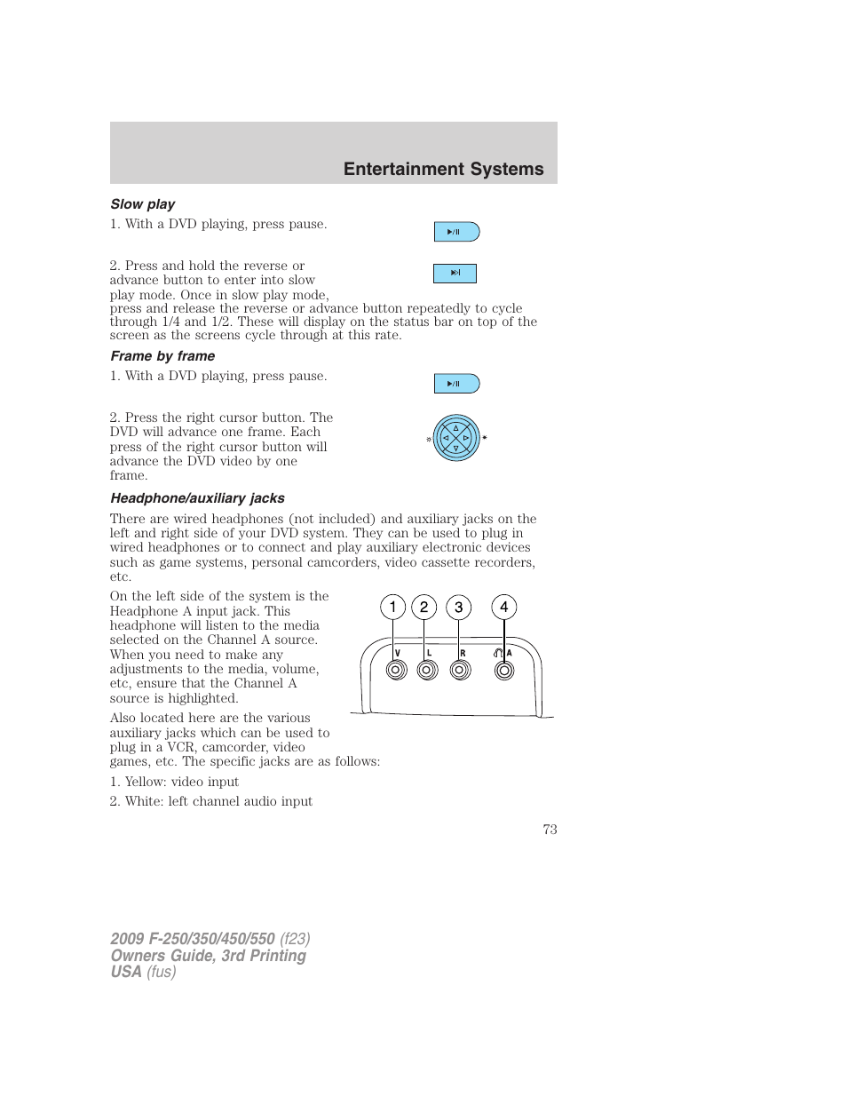 Slow play, Frame by frame, Headphone/auxiliary jacks | Entertainment systems | FORD 2009 F-550 v.3 User Manual | Page 73 / 419