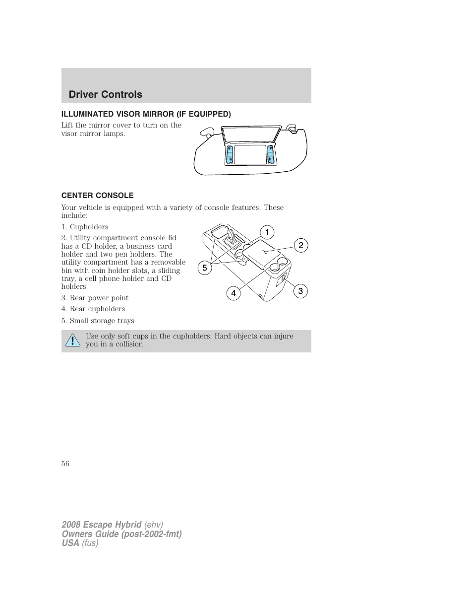 Illuminated visor mirror (if equipped), Center console, Driver controls | FORD 2008 Escape Hybrid v.1 User Manual | Page 56 / 312