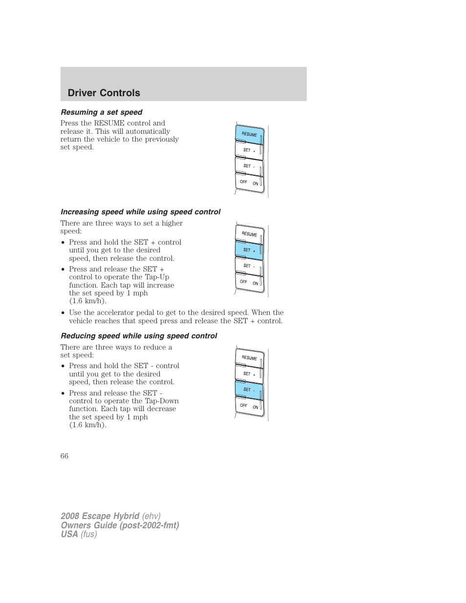 Resuming a set speed, Increasing speed while using speed control, Reducing speed while using speed control | Driver controls | FORD 2008 Escape Hybrid v.1 User Manual | Page 66 / 312
