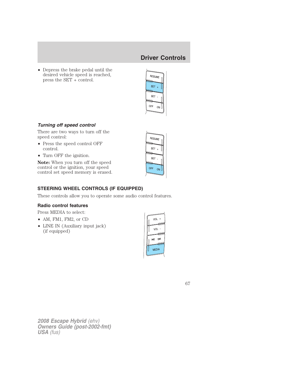 Turning off speed control, Steering wheel controls (if equipped), Radio control features | Driver controls | FORD 2008 Escape Hybrid v.1 User Manual | Page 67 / 312