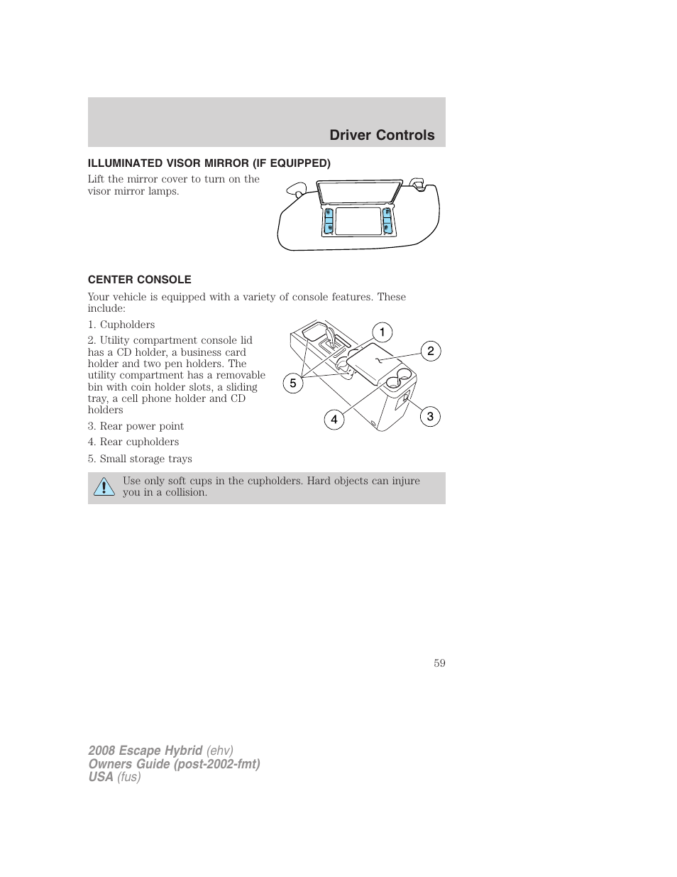 Illuminated visor mirror (if equipped), Center console, Driver controls | FORD 2008 Escape Hybrid v.2 User Manual | Page 59 / 320