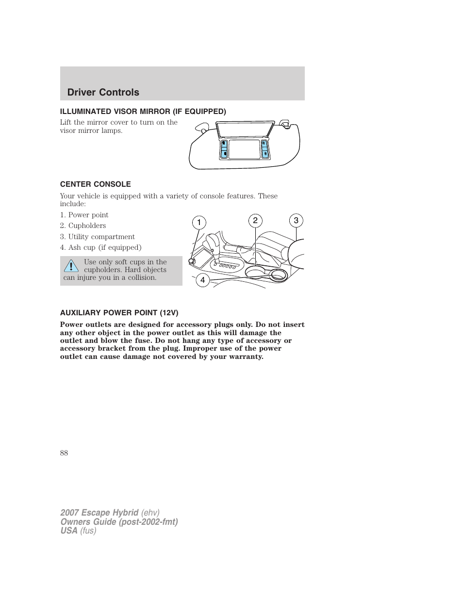 Illuminated visor mirror (if equipped), Center console, Auxiliary power point (12v) | Driver controls | FORD 2007 Escape Hybrid User Manual | Page 88 / 336