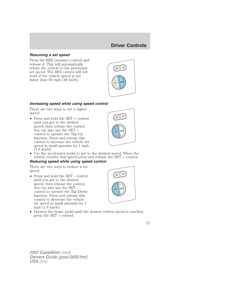 Resuming a set speed, Increasing speed while using speed control, Reducing speed while using speed control | Driver controls | FORD 2007 Expedition v.1 User Manual | Page 75 / 328