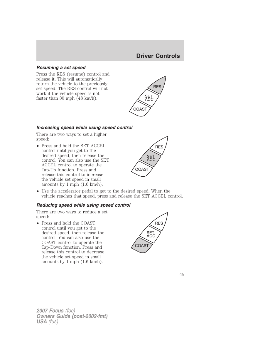 Resuming a set speed, Increasing speed while using speed control, Reducing speed while using speed control | Driver controls | FORD 2007 Focus v.2 User Manual | Page 45 / 224