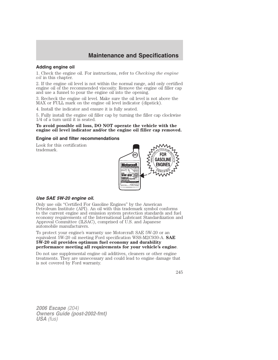 Adding engine oil, Engine oil and filter recommendations, Use sae 5w-20 engine oil | Maintenance and specifications | FORD 2006 Escape v.1 User Manual | Page 245 / 288