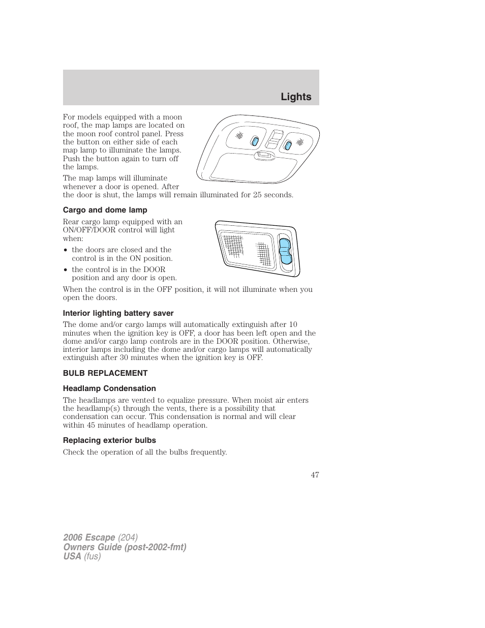 Cargo and dome lamp, Interior lighting battery saver, Bulb replacement | Headlamp condensation, Replacing exterior bulbs, Lights | FORD 2006 Escape v.1 User Manual | Page 47 / 288