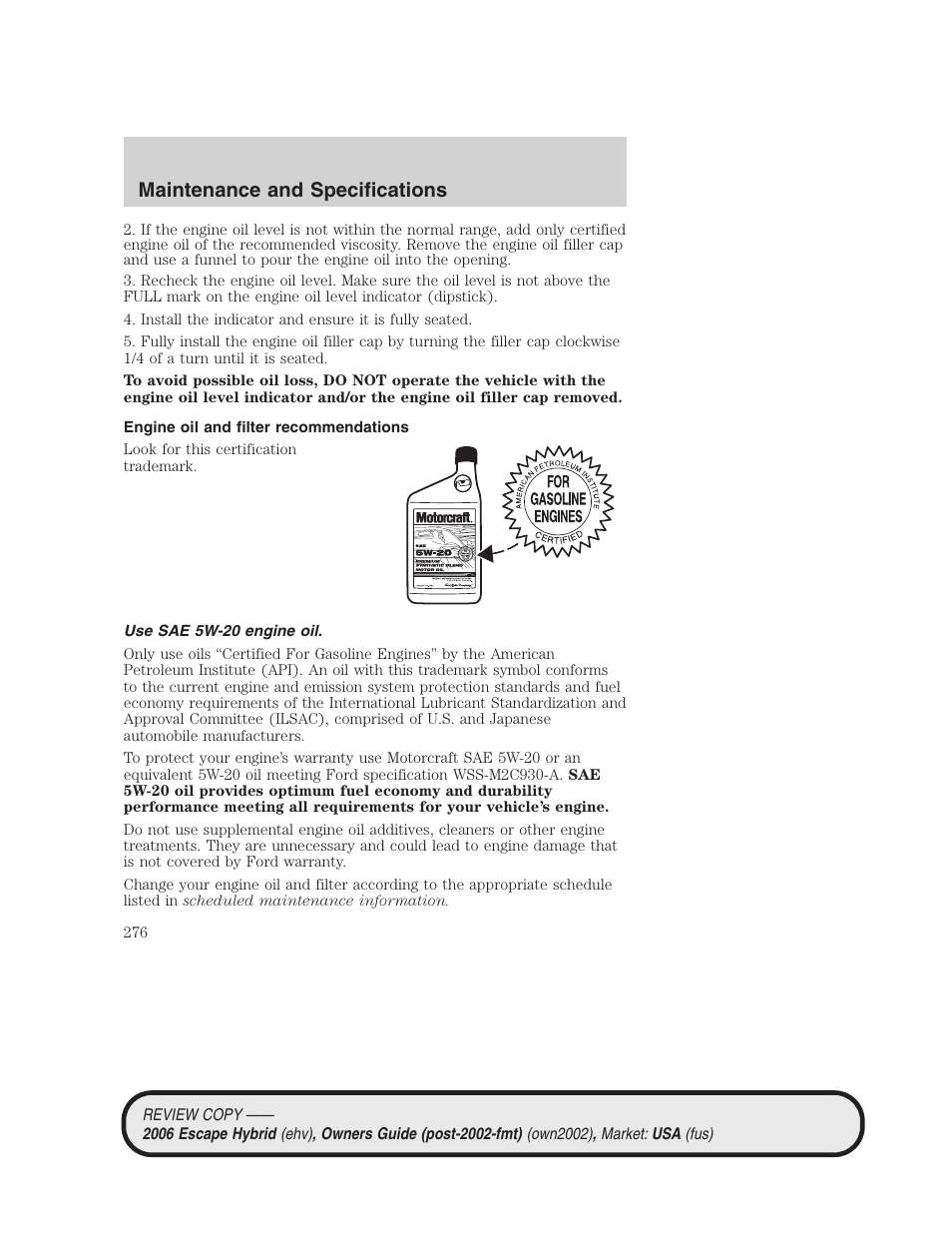 Engine oil and filter recommendations, Use sae 5w-20 engine oil, Maintenance and specifications | FORD 2006 Escape Hybrid v.2 User Manual | Page 276 / 340