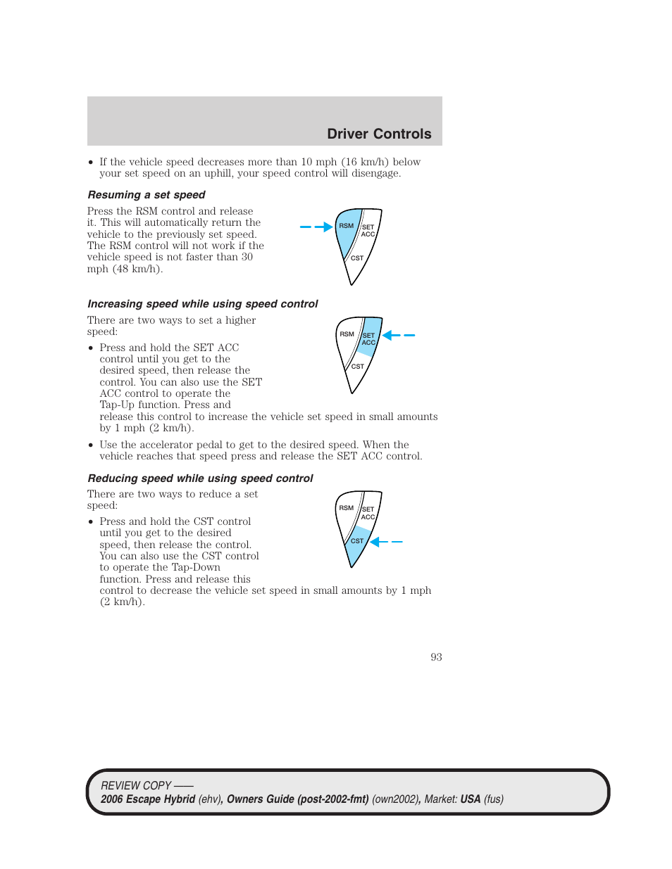 Resuming a set speed, Increasing speed while using speed control, Reducing speed while using speed control | Driver controls | FORD 2006 Escape Hybrid v.2 User Manual | Page 93 / 340