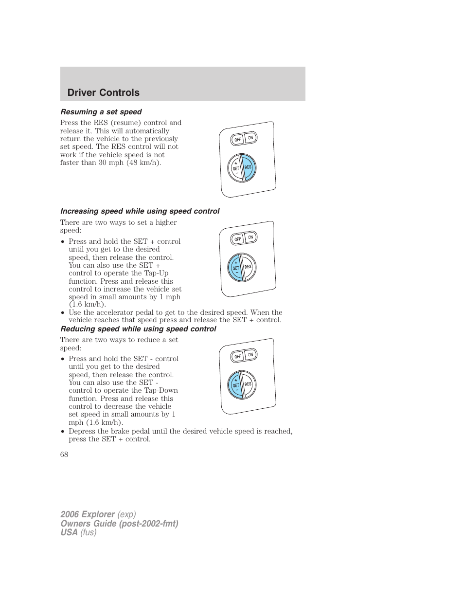 Resuming a set speed, Increasing speed while using speed control, Reducing speed while using speed control | Driver controls | FORD 2006 Explorer v.2 User Manual | Page 68 / 336