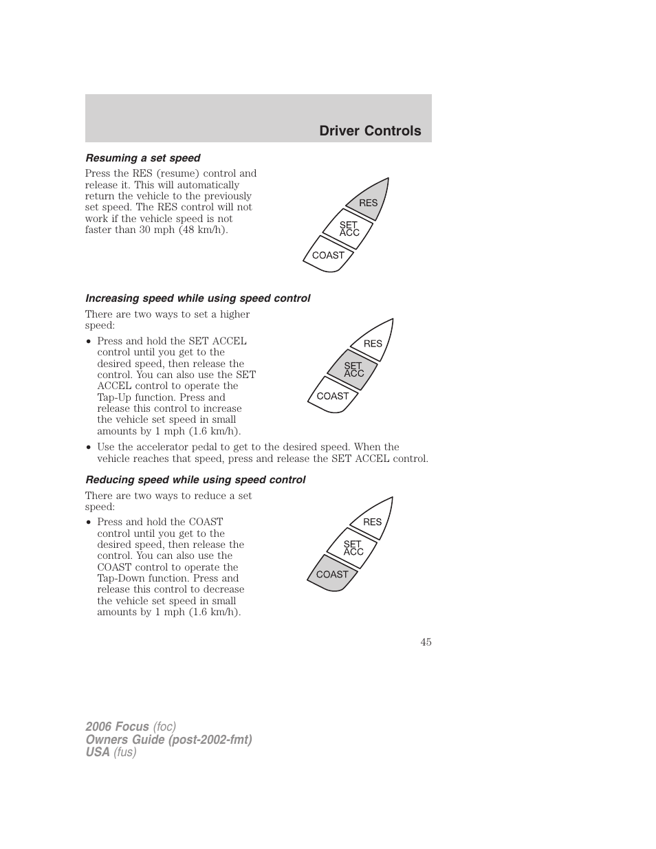 Resuming a set speed, Increasing speed while using speed control, Reducing speed while using speed control | Driver controls | FORD 2006 Focus v.2 User Manual | Page 45 / 224