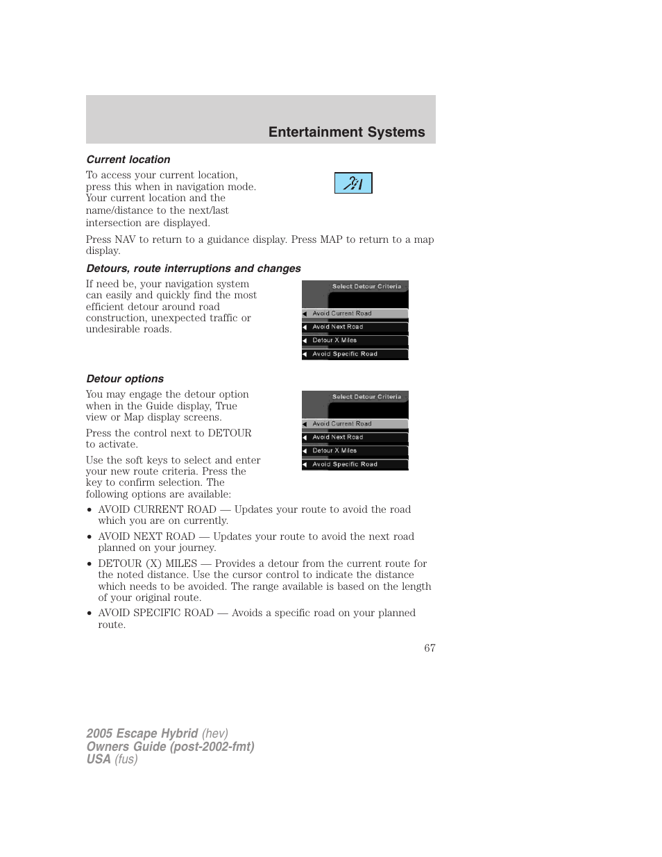 Current location, Detours, route interruptions and changes, Detour options | Entertainment systems | FORD 2005 Escape Hybrid v.2 User Manual | Page 67 / 328