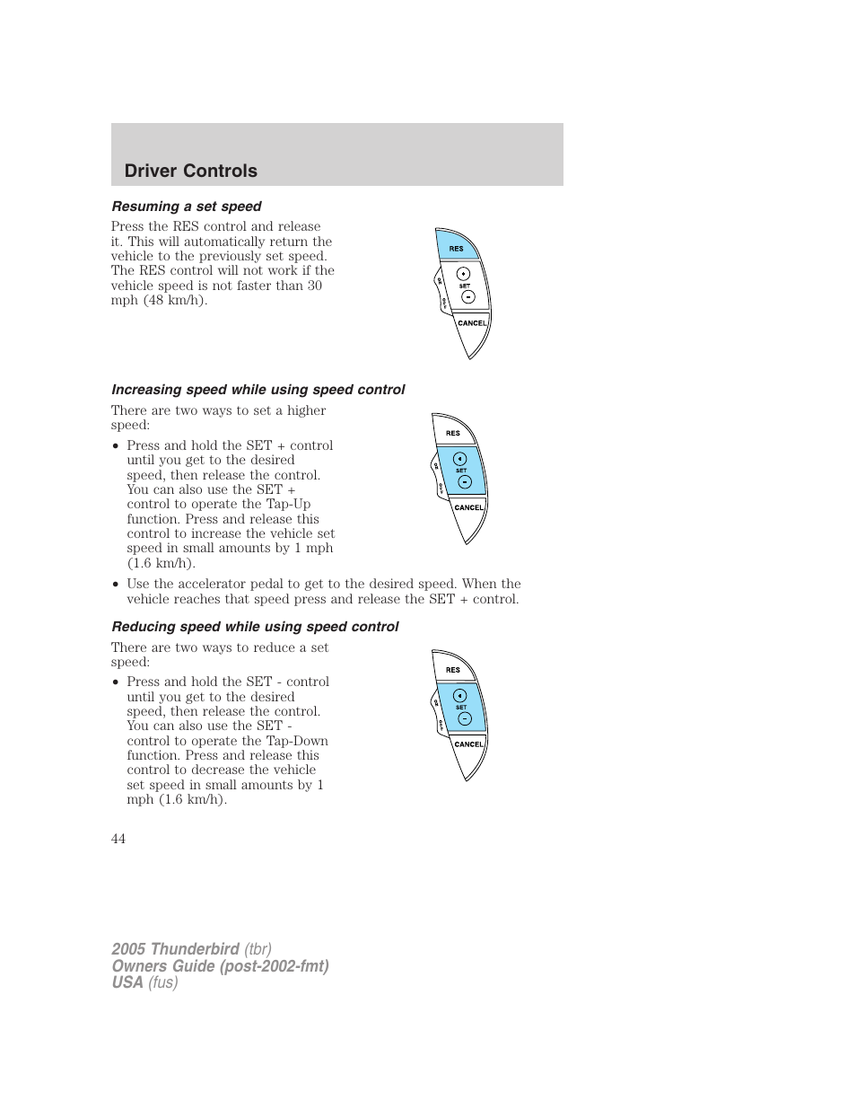 Resuming a set speed, Increasing speed while using speed control, Reducing speed while using speed control | Driver controls | FORD 2005 Thunderbird v.2 User Manual | Page 44 / 232