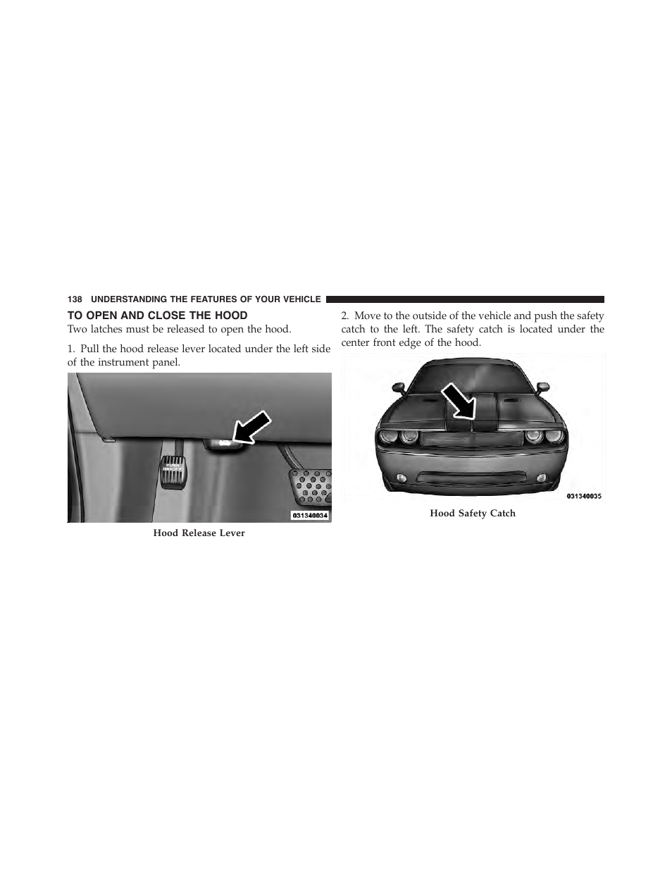 To open and close the hood | Dodge 2011 Challenger - Owner Manual User Manual | Page 140 / 490