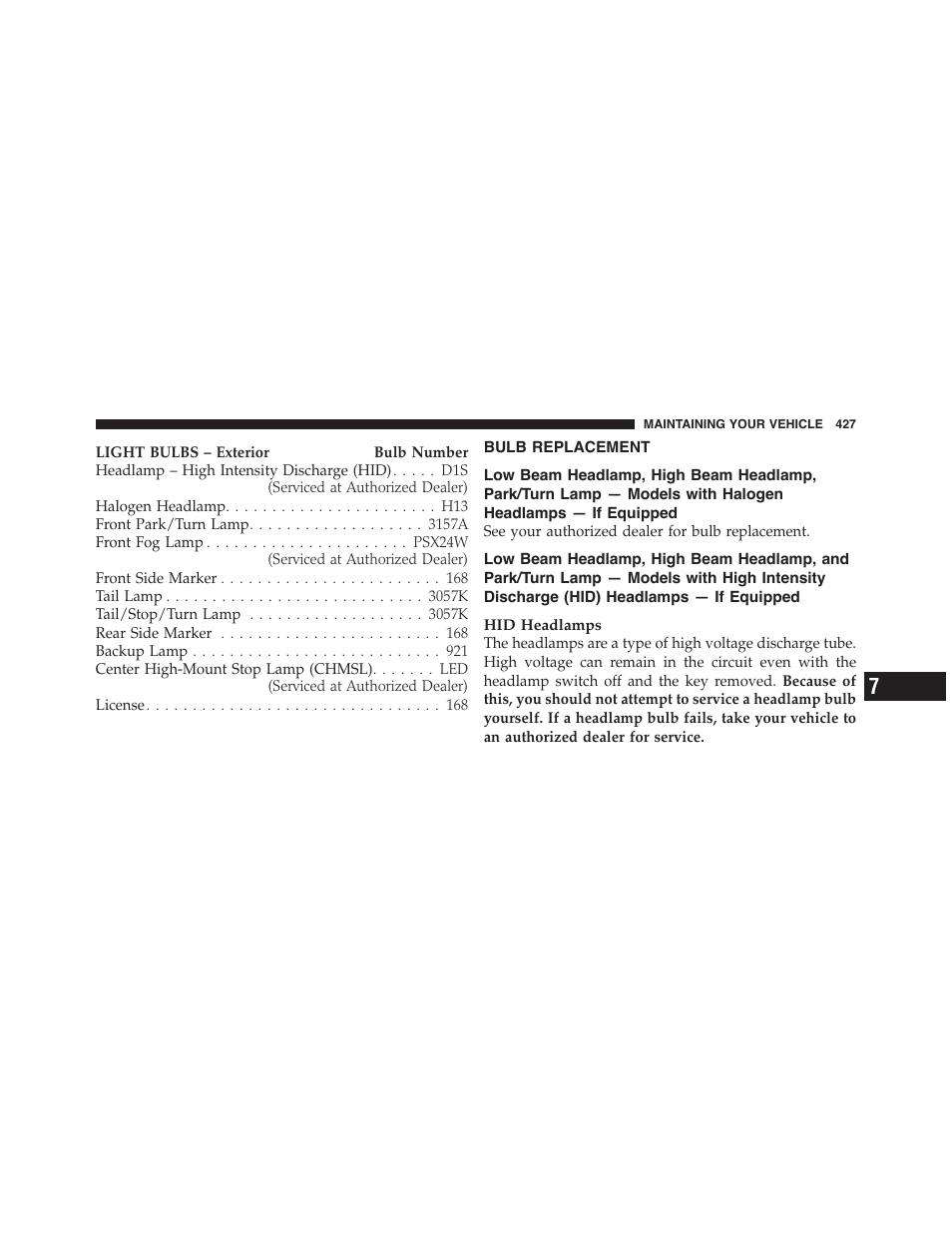 Bulb replacement, Low beam headlamp, high beam, Headlamp, park/turn lamp — models with | Halogen headlamps — if equipped, Headlamp, and park/turn lamp — models, With high intensity discharge (hid), Headlamps — if equipped | Dodge 2011 Challenger - Owner Manual User Manual | Page 429 / 490