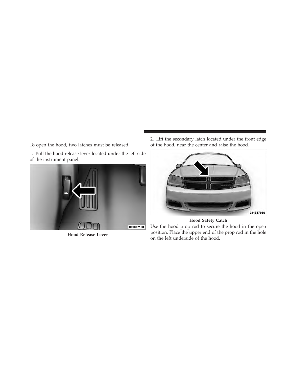 To open and close the hood | Dodge 2012 Avenger - Owner Manual User Manual | Page 150 / 514