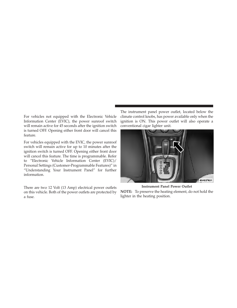Ignition off operation, Electrical power outlets | Dodge 2012 Avenger - Owner Manual User Manual | Page 178 / 514