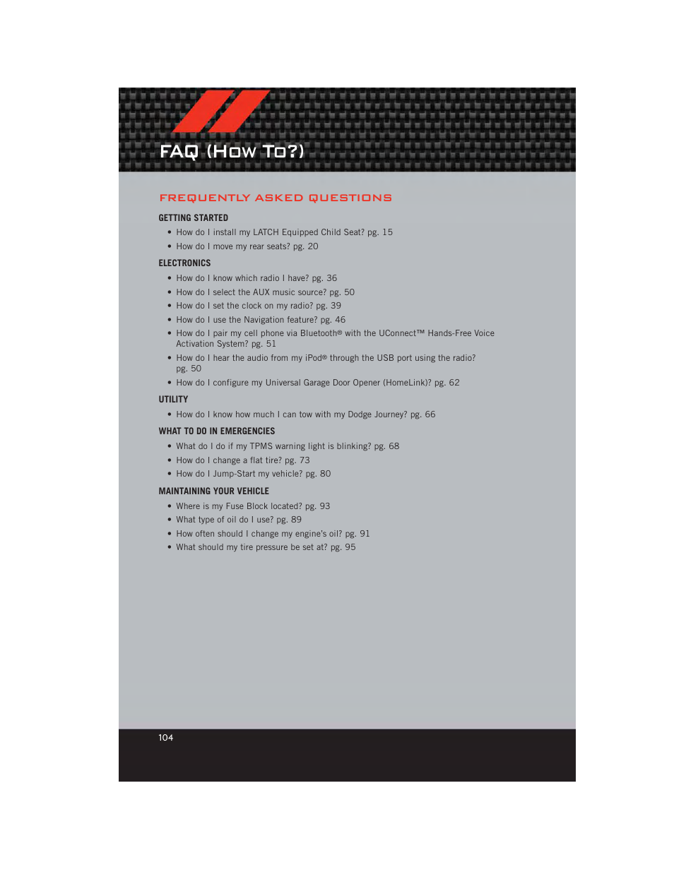 Faq (how to?), Frequently asked questions, Getting started | Electronics, Utility, What to do in emergencies, Maintaining your vehicle | Dodge 2012 Journey - User Guide User Manual | Page 106 / 108