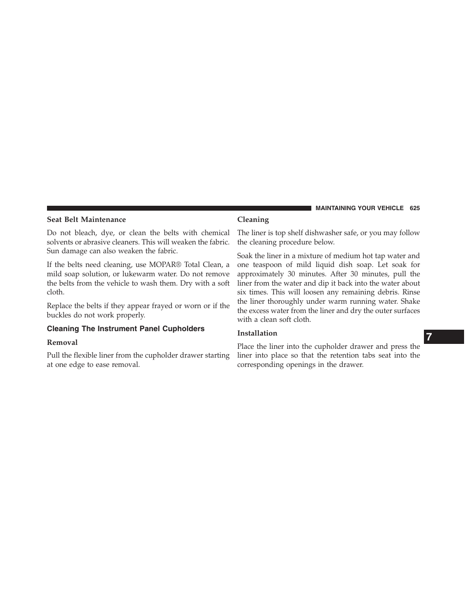 Seat belt maintenance, Cleaning the instrument panel cupholders, Removal | Cleaning, Installation | Dodge 2013 Grand_Caravan - Owner Manual User Manual | Page 627 / 683