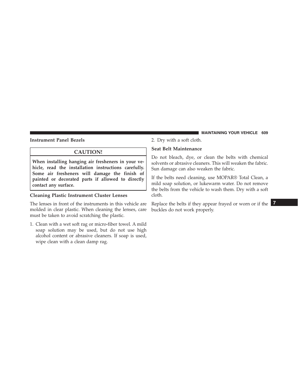 Instrument panel bezels, Cleaning plastic instrument cluster lenses, Seat belt maintenance | Dodge 2015 Dart - Owner Manual User Manual | Page 611 / 675