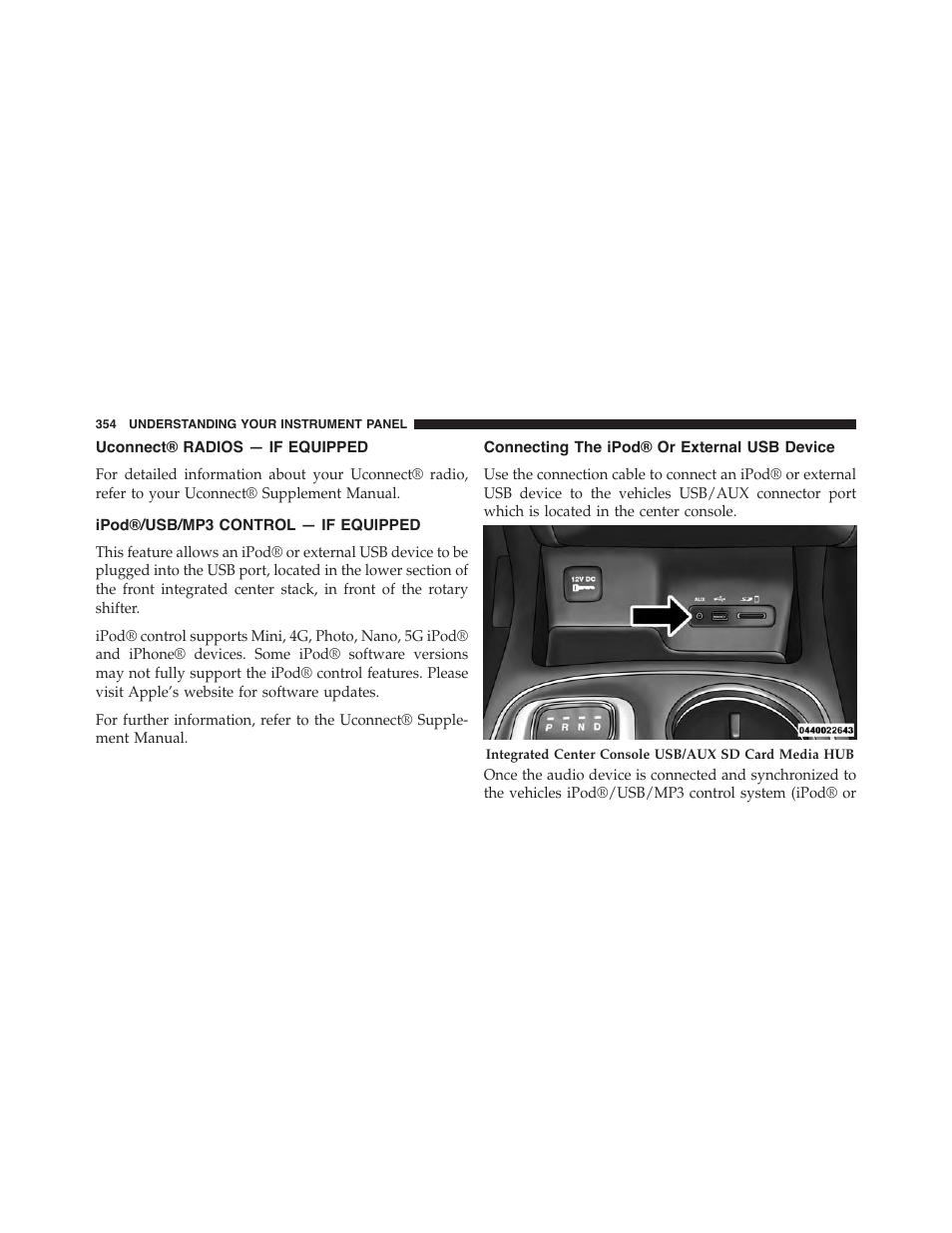 Uconnect® radios — if equipped, Ipod®/usb/mp3 control — if equipped, Connecting the ipod® or external usb device | Connecting the ipod® or external usb, Device | Dodge 2015 Durango - Owner Manual User Manual | Page 356 / 689