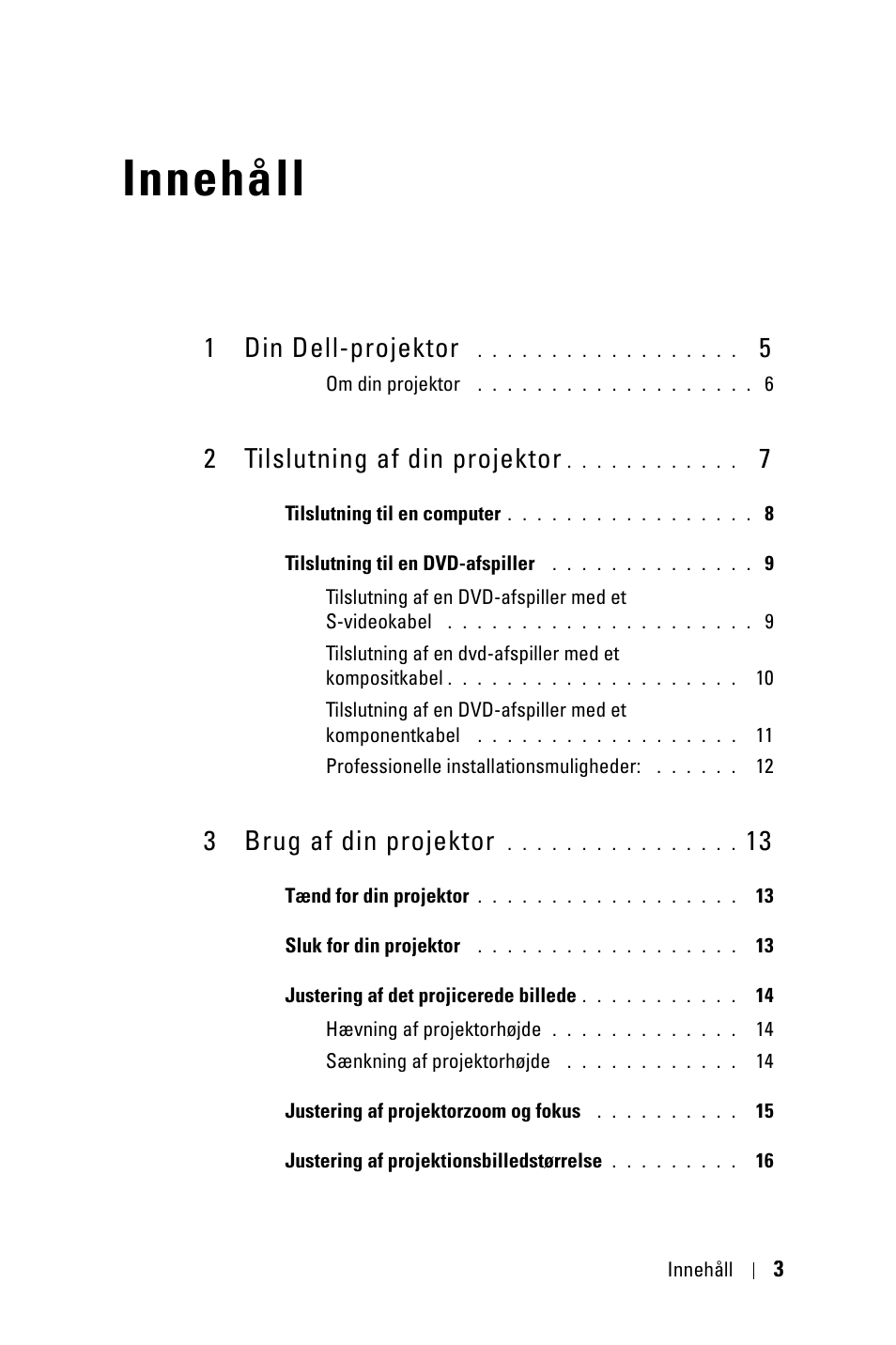 Innehåll, 1 din dell-projektor 5, 2 tilslutning af din projektor 7 | 3 brug af din projektor 13, 1 din dell-projektor, 2 tilslutning af din projektor, 3 brug af din projektor | Dell 1800MP Projector User Manual | Page 627 / 1096