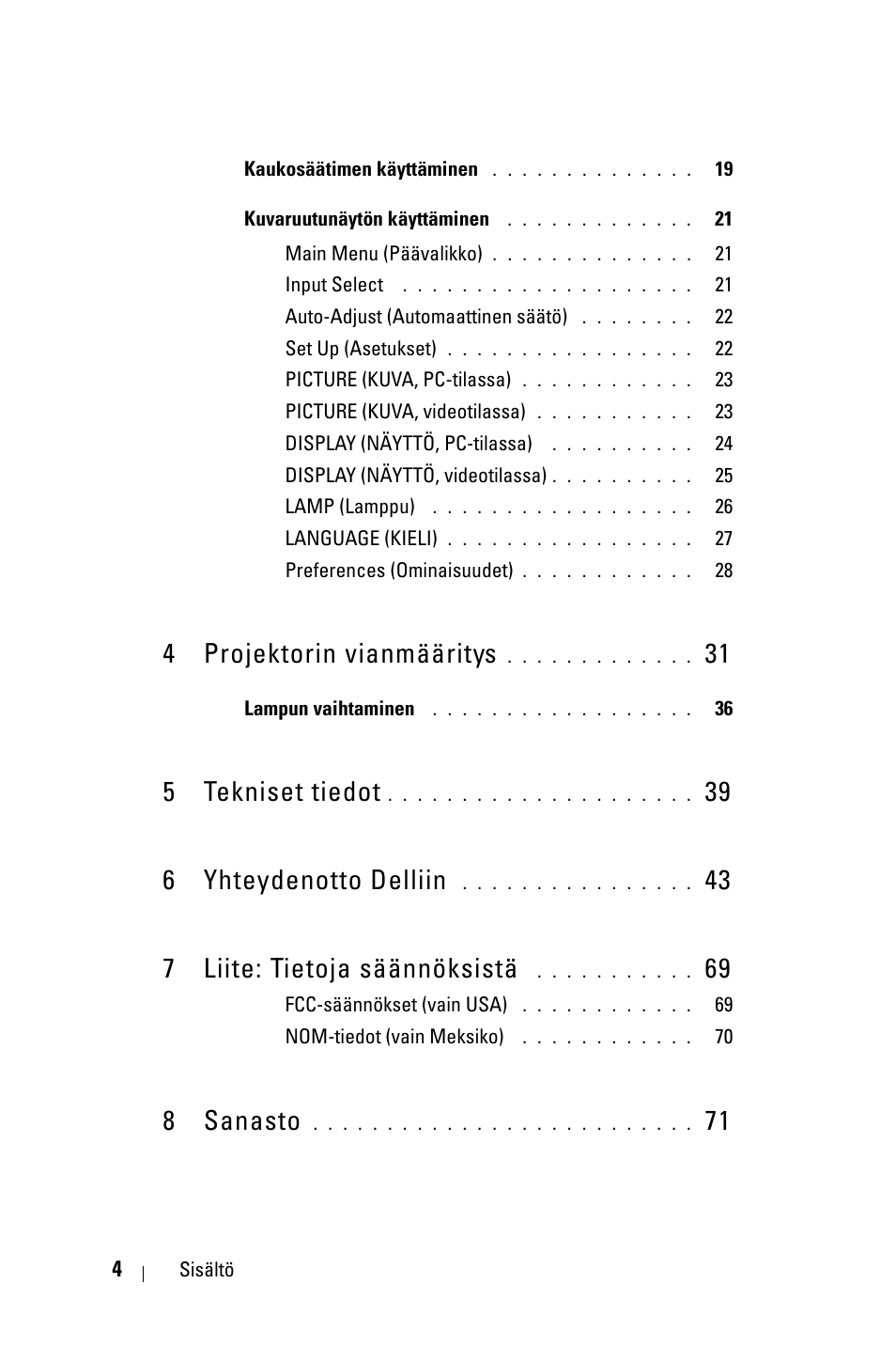 4 projektorin vianmääritys 31, 5 tekniset tiedot 39, 6 yhteydenotto delliin 43 | 7 liite: tietoja säännöksistä 69, 8 sanasto 71, 4 projektorin vianmääritys, 5 tekniset tiedot, 39 6 yhteydenotto delliin, 43 7 liite: tietoja säännöksistä, 8 sanasto | Dell 1800MP Projector User Manual | Page 704 / 1096